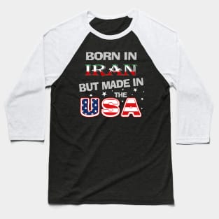 Born in Iran but Made In the USA Iranian American Persian Farsi Baseball T-Shirt